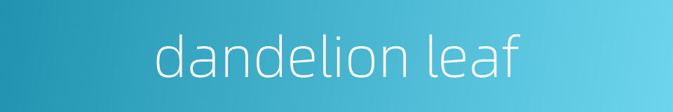 dandelion leaf的同义词