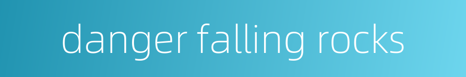 danger falling rocks的同义词