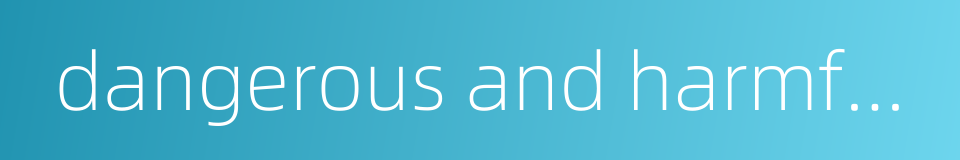 dangerous and harmful factors的同义词