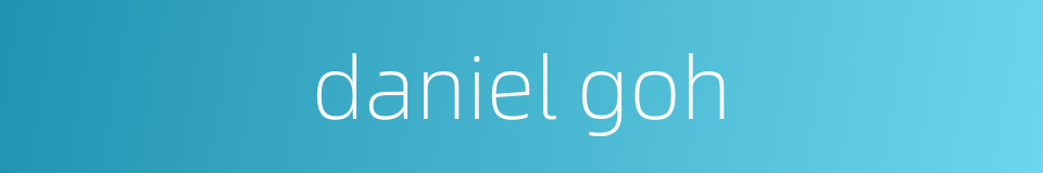 daniel goh的同义词