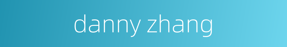 danny zhang的同义词