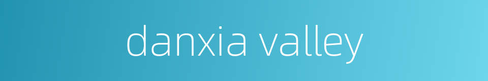 danxia valley的同义词
