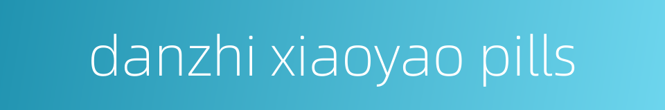 danzhi xiaoyao pills的同义词