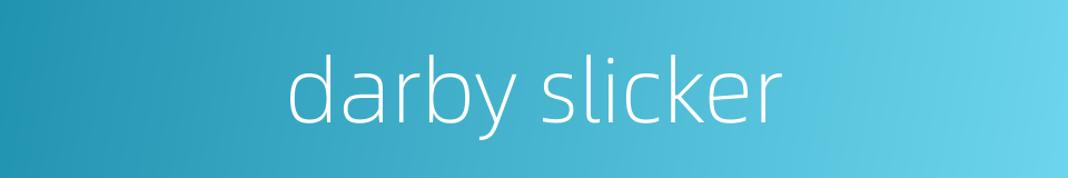 darby slicker的同义词