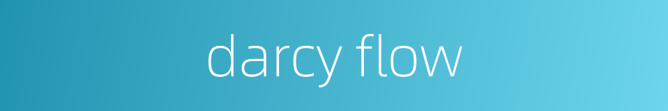 darcy flow的同义词