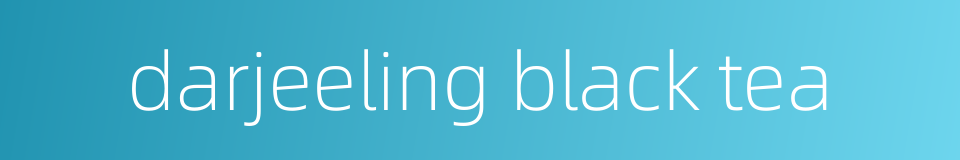 darjeeling black tea的同义词