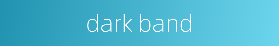 dark band的同义词