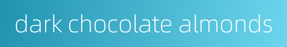 dark chocolate almonds的同义词
