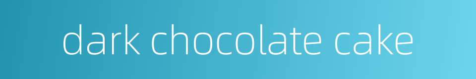 dark chocolate cake的同义词
