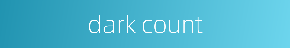dark count的同义词