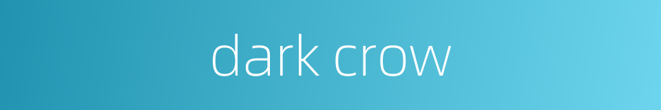 dark crow的同义词