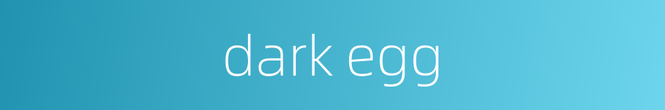 dark egg的同义词