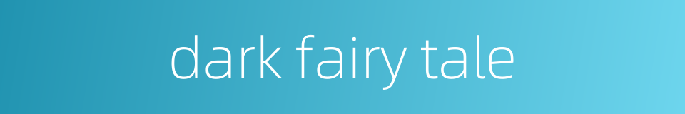 dark fairy tale的同义词