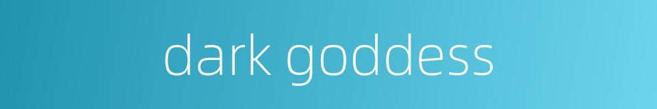 dark goddess的同义词