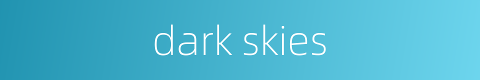 dark skies的同义词