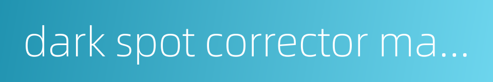 dark spot corrector mask的同义词