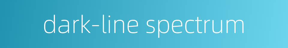 dark-line spectrum的同义词