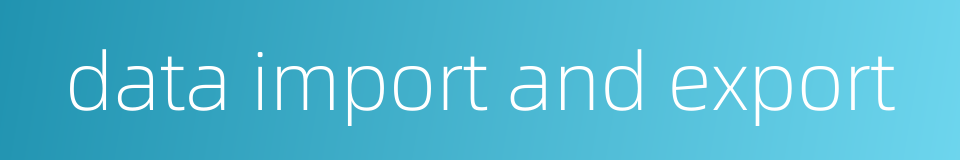 data import and export的同义词