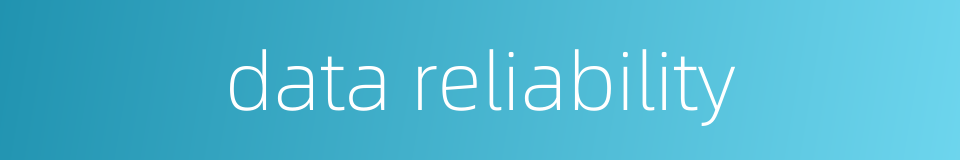 data reliability的同义词