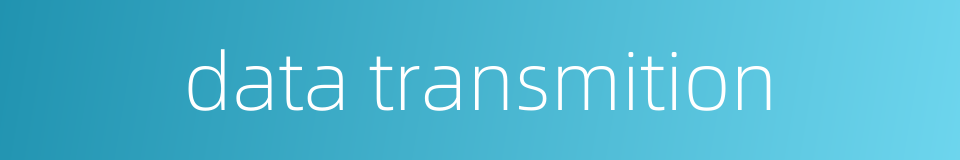 data transmition的同义词