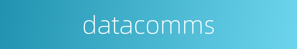 datacomms的同义词