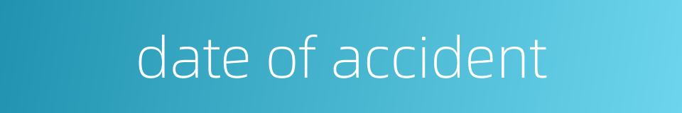 date of accident的同义词