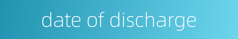 date of discharge的同义词