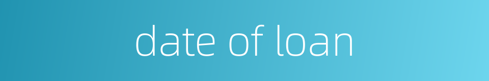 date of loan的同义词