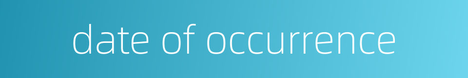 date of occurrence的同义词