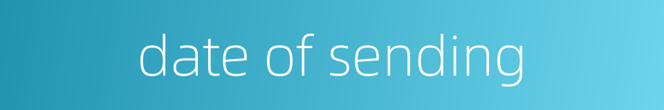 date of sending的同义词