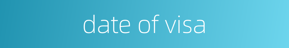 date of visa的同义词