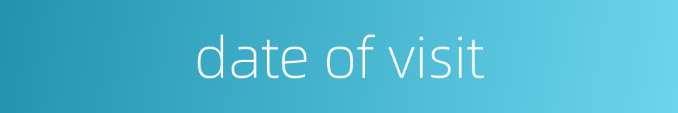 date of visit的同义词