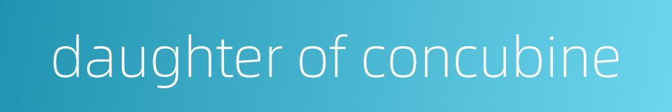 daughter of concubine的同义词