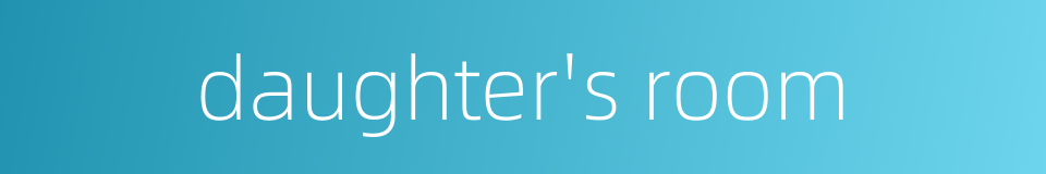 daughter's room的同义词