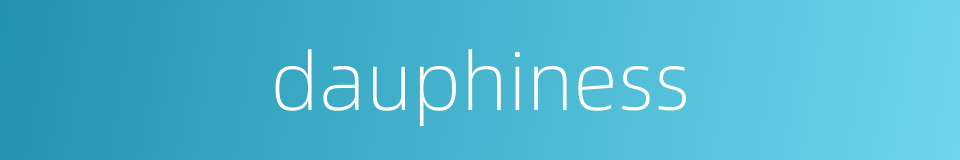 dauphiness的同义词