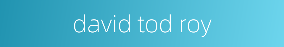 david tod roy的同义词