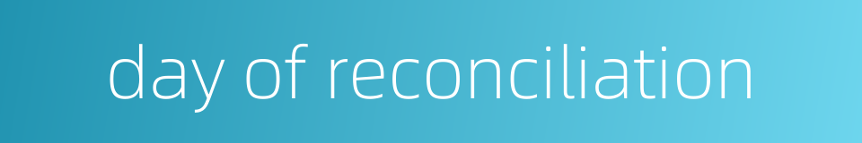 day of reconciliation的同义词