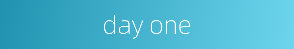day one的同义词