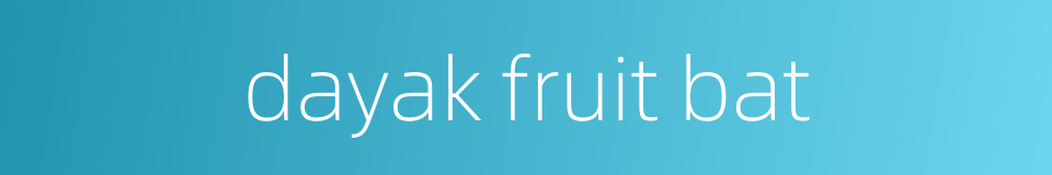 dayak fruit bat的同义词
