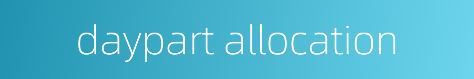daypart allocation的同义词