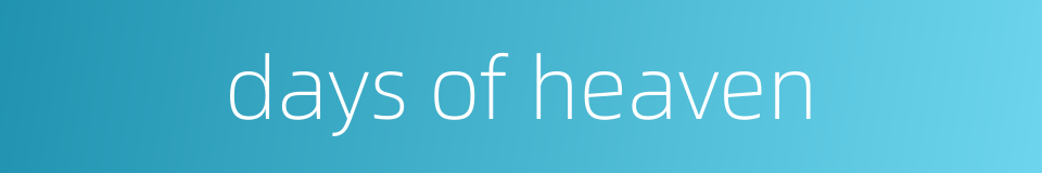 days of heaven的同义词