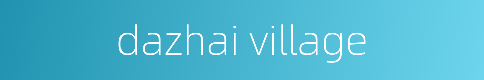 dazhai village的同义词