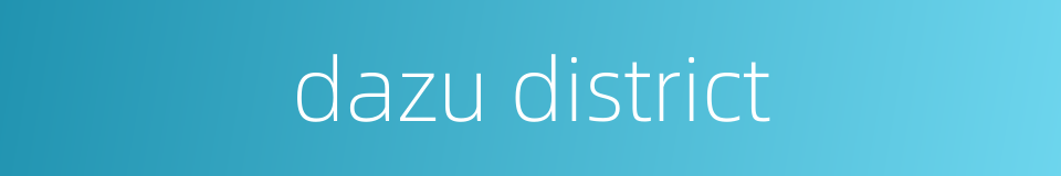 dazu district的同义词