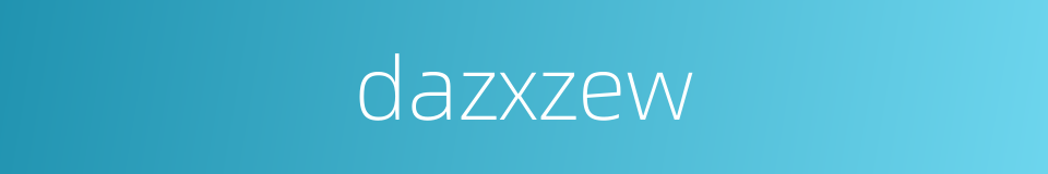 dazxzew的同义词