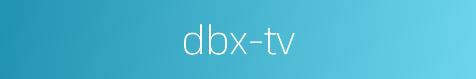 dbx-tv的同义词
