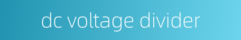 dc voltage divider的同义词