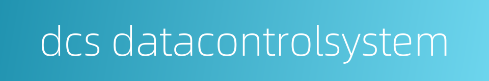 dcs datacontrolsystem的同义词