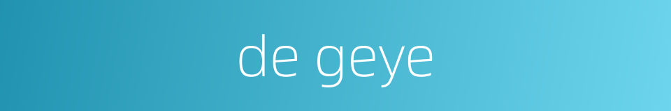 de geye的同义词