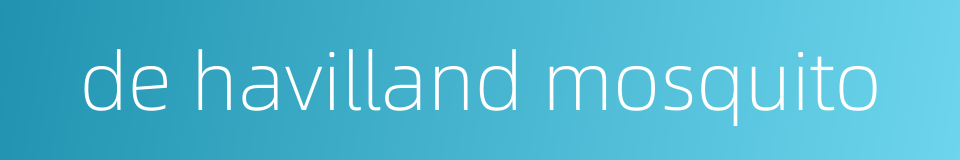 de havilland mosquito的同义词