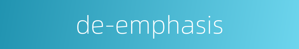de-emphasis的同义词